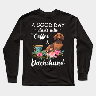 A Good Day Starts With Coffee _ Dachshund Gift Long Sleeve T-Shirt